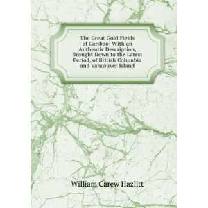   of British Columbia and Vancouver Island William Carew Hazlitt Books