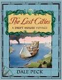 BARNES & NOBLE  Lost Cities: A Drift House Voyage by Dale Peck 
