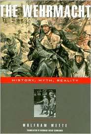 The Wehrmacht History, Myth, Reality, (0674025776), Wolfram Wette 