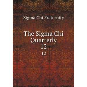  The Sigma Chi Quarterly. 12 Sigma Chi Fraternity Books