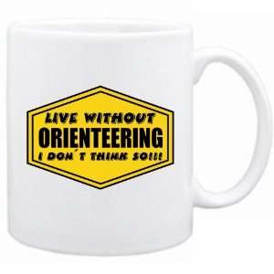 New  Live Without Orienteering , I Dont Think So !  Mug 