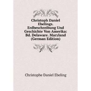  Christoph Daniel Ebelings. Erdbeschreibung Und Geschichte Von 