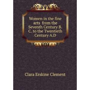   to the Twentieth Century A.D.: Clara Erskine Clement: Books