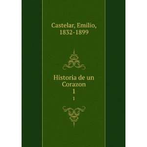    Historia de un Corazon. 1 Emilio, 1832 1899 Castelar Books