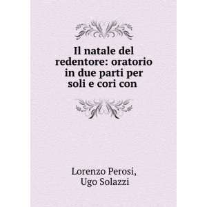   in due parti per soli e cori con .: Ugo Solazzi Lorenzo Perosi: Books