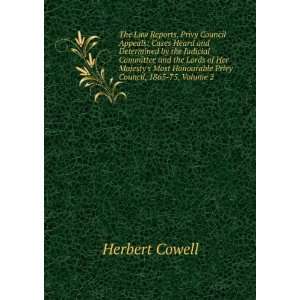   Honourable Privy Council, 1865 75, Volume 2 Herbert Cowell Books