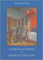 Cooking and Dining in Medieval England, (1913018555), Peter Brears 