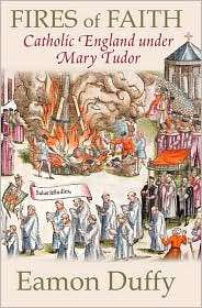Fires of Faith Catholic England under Mary Tudor, (0300152167), Eamon 