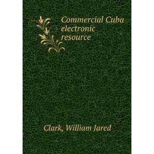  Commercial Cuba electronic resource: William Jared Clark 
