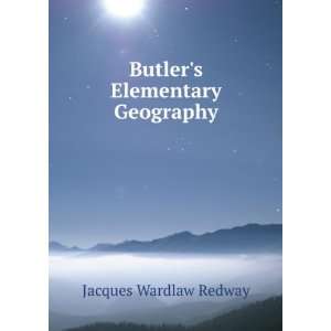 Butlers Elementary Geography: Jacques Wardlaw Redway:  