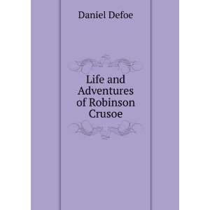   Life and Adventures of Robinson Crusoe Daniel Defoe Books