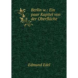   Berlin w. Ein paar Kapitel von der OberflÃ¤che Edmund Edel Books