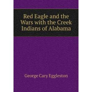   Wars with the Creek Indians of Alabama George Cary Eggleston Books