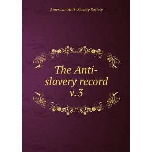  The Anti slavery record. v.3 American Anti Slavery 