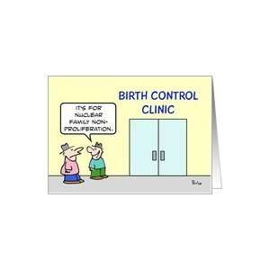 Birth control clinic is for nuclear family non proliferation Card