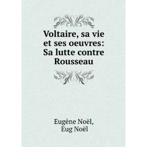    Sa lutte contre Rousseau Eug NoÃ«l EugÃ¨ne NoÃ«l Books