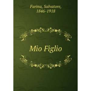  Mio Figlio Salvatore, 1846 1918 Farina Books