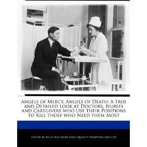 of Mercy, Angels of Death A true and Detailed Look at Doctors, Nurses 