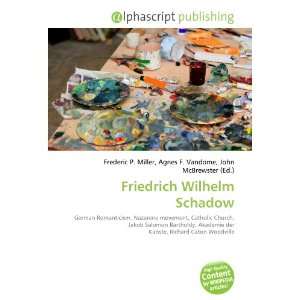 Friedrich Wilhelm Schadow (9786133789685) Books