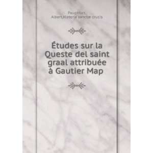   Ã  Gautier Map Albert,Historia sanctÃ¦ crucis Pauphilet Books
