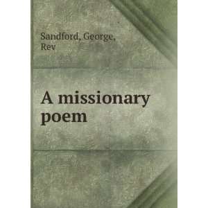  A missionary poem George, Rev Sandford Books