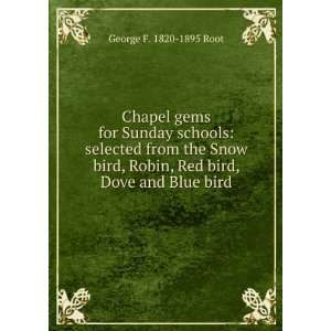   Robin, Red bird, Dove and Blue bird: George F. 1820 1895 Root: Books