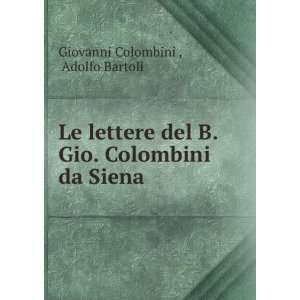   Gio. Colombini da Siena Adolfo Bartoli Giovanni Colombini  Books