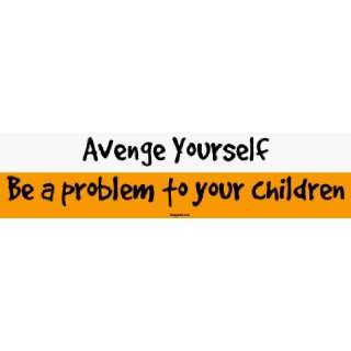  Avenge Yourself Be a problem to your children MINIATURE 