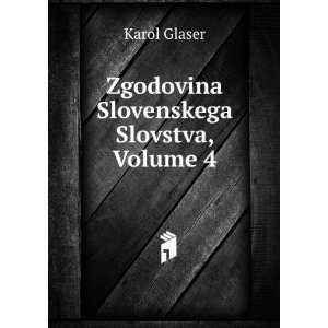    Zgodovina Slovenskega Slovstva, Volume 4 Karol Glaser Books