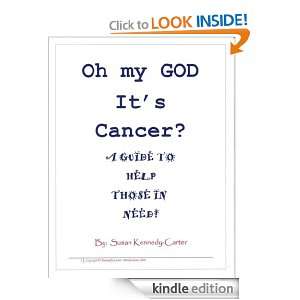 Oh My God Its Cancer? ( A Guide To Help Those In Need) susan kennedy 