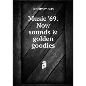  Music 69. Now sounds & golden goodies Anonymous Books