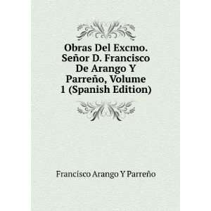   Arango Y ParreÃ±o, Volume 1 (Spanish Edition) Francisco Arango Y