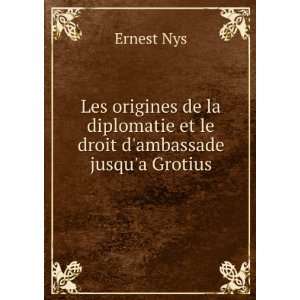   diplomatie et le droit dambassade jusqua Grotius Ernest Nys Books