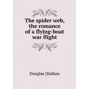  web, the romance of a flying boat war flight Douglas [Hallam Books