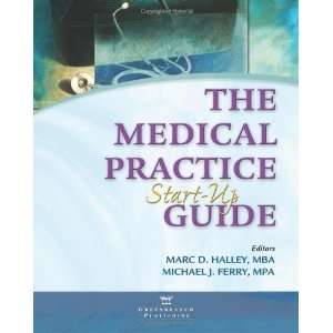   The Medical Practice Start Up Guide [Paperback] Marc D. Halley Books