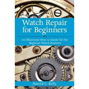   for the Beginner Watch Repairer [Paperback] Harold C. Kelly Books
