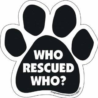 Car Magnet Paw Who Rescued Who  5.5 x 5.5 by Imagine This