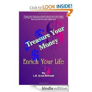 Treasure Your Money   Enrich Your Life L.E. (Lou) Schwab  