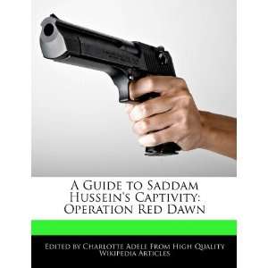  A Guide to Saddam Husseins Captivity Operation Red Dawn 