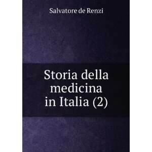    Storia della medicina in Italia (2) Salvatore de Renzi Books