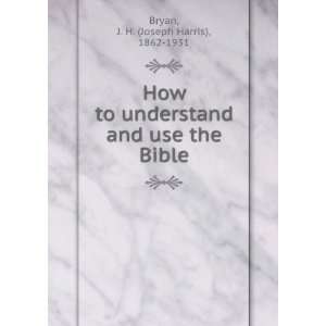   the Bible J. H. (Joseph Harris), 1862 1931 Bryan  Books