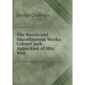   Works Colonel Jack. Apparition of Mrs. Veal George Chalmers Books