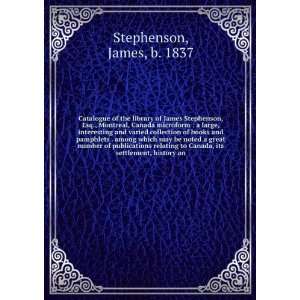 Catalogue of the library of James Stephenson, Esq., Montreal, Canada 