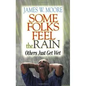   Feel the Rain Others Just Get Wet [Paperback] James W. Moore Books