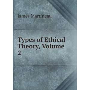  Types of Ethical Theory, Volume 2 James Martineau Books