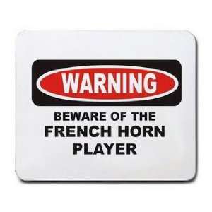  BEWARE OF THE FRENCH HORN PLAYER Mousepad