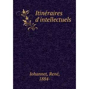    ItinÃ©raires dintellectuels RenÃ©, 1884  Johannet Books