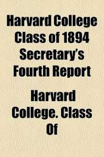 Harvard College Class of 1894 Secretarys Fourth Report 9781154526158 