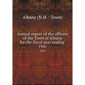   Albany for the fiscal year ending . 1941 Albany (N.H.  Town) Books