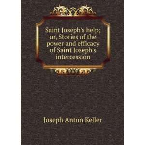   efficacy of Saint Josephs intercession: Joseph Anton Keller: Books